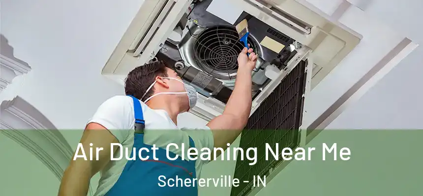 Air Duct Cleaning Near Me Schererville - IN
