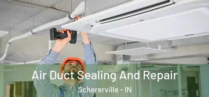 Air Duct Sealing And Repair Schererville - IN