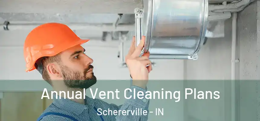  Annual Vent Cleaning Plans Schererville - IN