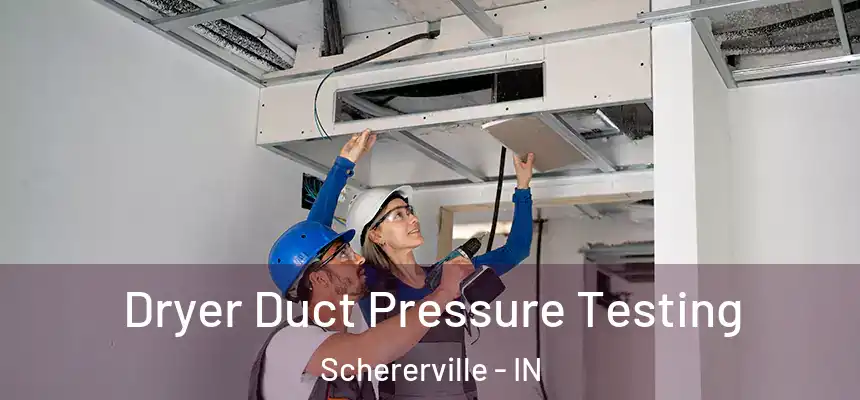  Dryer Duct Pressure Testing Schererville - IN