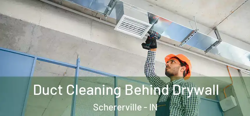 Duct Cleaning Behind Drywall Schererville - IN