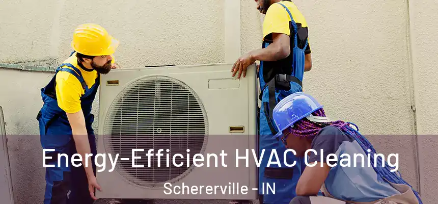  Energy-Efficient HVAC Cleaning Schererville - IN