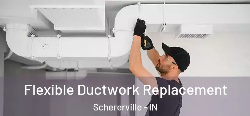  Flexible Ductwork Replacement Schererville - IN